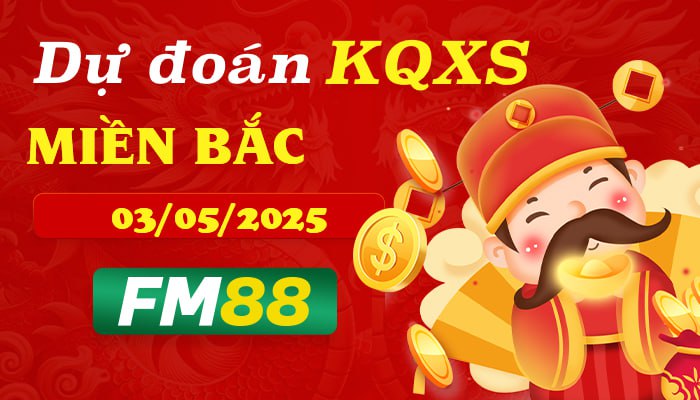 Dự Đoán Và Soi Cầu Xổ Số Miền Bắc Chính Xác Ngày 03/05/2025